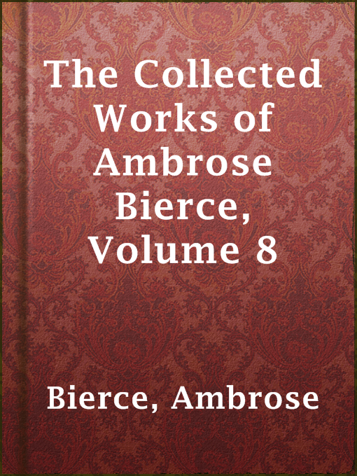 Title details for The Collected Works of Ambrose Bierce, Volume 8 by Ambrose Bierce - Available